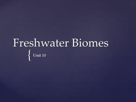 Freshwater Biomes Unit 10.