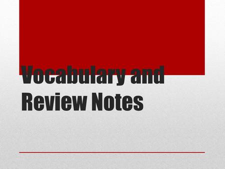 Vocabulary and Review Notes