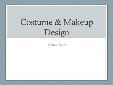 Costume & Makeup Design Chelsea Glantz. Director’s Concept The director’s vision was to modernize the characters and the setting from the original play.