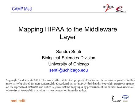 CAMP Med Mapping HIPAA to the Middleware Layer Sandra Senti Biological Sciences Division University of Chicago C opyright Sandra Senti,