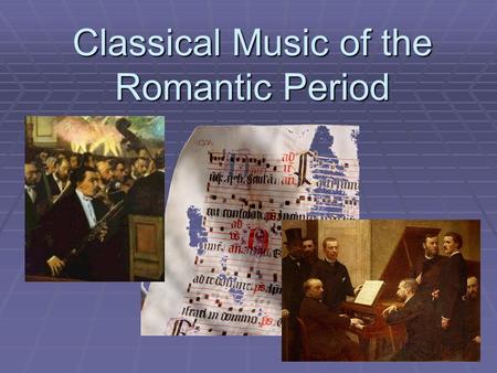 Classical Music of the Romantic Period. The Shifts to the Romantic Era  Much of the advent of the Romantic era in Classical music was technically caused.