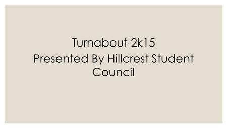 Turnabout 2k15 Presented By Hillcrest Student Council.