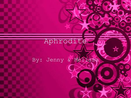 Aphrodite By: Jenny & Melissa. Aphrodite Goddess of love and beauty. Famous Symbols: Myrtle, Dove. [1] Due to Aphrodite’s beauty, other gods feared that.
