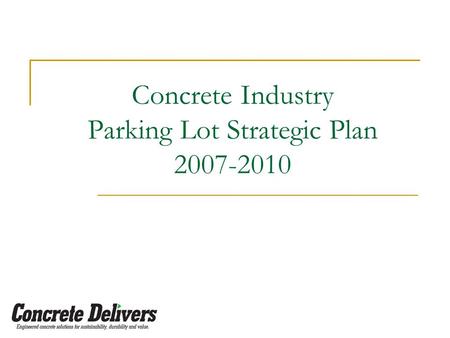 Concrete Industry Parking Lot Strategic Plan 2007-2010.