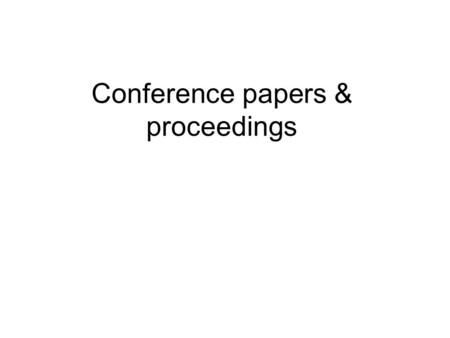 Conference papers & proceedings. Many conference papers are published in journals and some may be released before a conference takes place. Other papers.