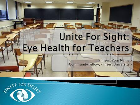 Community Fellow,. www.uniteforsight.org  Vision problems affect nearly 13.5 million children in the U.S.  Students, especially young ones, may not.