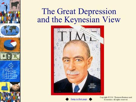 Jump to first page Copyright ©2006 Thomson Business and Economics. All rights reserved. The Great Depression and the Keynesian View.