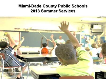 Miami-Dade County Public Schools 2013 Summer Services 1.