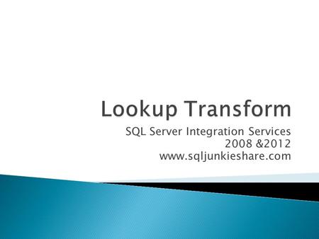 SQL Server Integration Services 2008 &2012 www.sqljunkieshare.com.