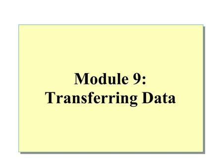 Module 9: Transferring Data. Overview Introduction to Transferring Data Tools for Importing and Exporting Data in SQL Server Introduction to DTS Transforming.