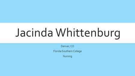 Denver, CO Florida Southern College Nursing Jacinda Whittenburg.