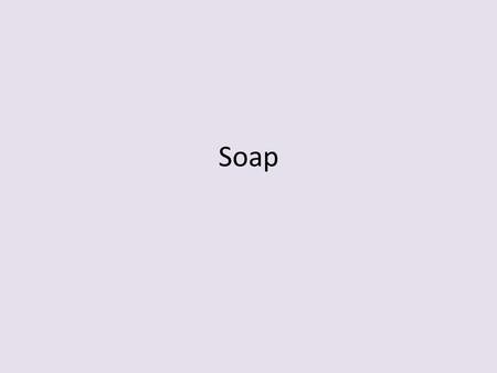 Soap. Known to exist in 2800 BC Mt. Sapo: animal fats + wood ashes or kelp, + clay + heat  good cleaning mixture = soap + glycerine This is the saponification.