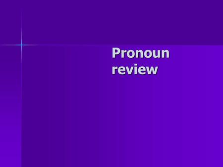 Pronoun review.