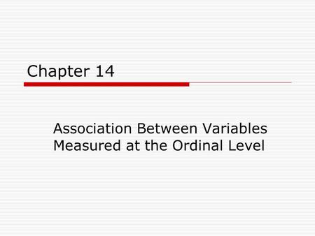 Chapter 14 Association Between Variables Measured at the Ordinal Level.