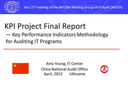 The 22 nd meeting of the INTOSAI Working Group on IT Audit (WGITA) KPI Project Final Report — Key Performance Indicators Methodology for Auditing IT Programs.