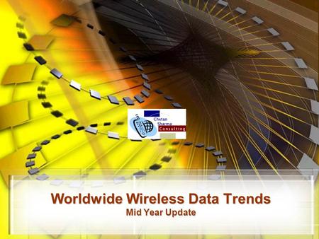 Worldwide Wireless Data Trends Mid Year Update. © Chetan Sharma Consulting, All Rights Reserved Aug 2006 2  Worldwide Wireless.