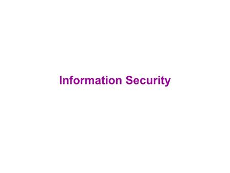 Information Security. Information security  All measures taken to prevent unauthorized use of electronic data –unauthorized use includes disclosure,