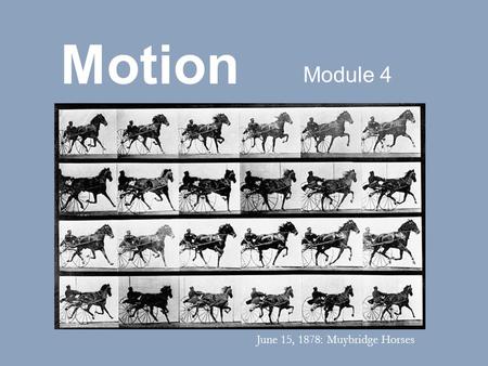 Motion Module 4 June 15, 1878: Muybridge Horses. Shutter speed controls the amount of time that light is allowed to enter the camera. The speed of the.