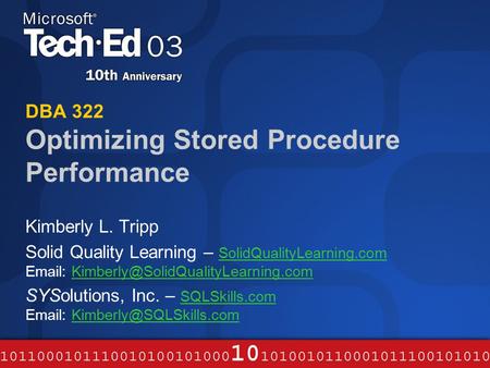 DBA 322 Optimizing Stored Procedure Performance Kimberly L. Tripp Solid Quality Learning – SolidQualityLearning.com