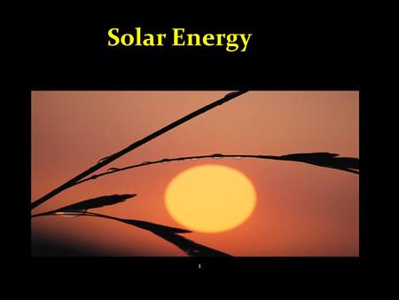 Solar Energy 1. What is solar energy? When light from the Sun is put work it is called Solar Energy. 2.