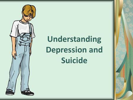 Understanding Depression and Suicide. Do Now In your own words describe depression. How would someone look, feel, and act that is depressed? What is the.