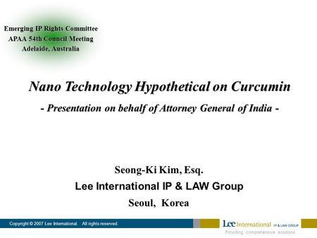 Providing comprehensive solutions Copyright © 2007 Lee International. All rights reserved. Nano Technology Hypothetical on Curcumin - Presentation on behalf.