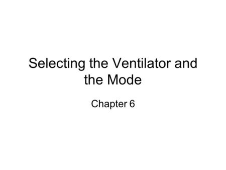 Selecting the Ventilator and the Mode