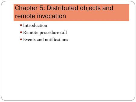 Chapter 5: Distributed objects and remote invocation Introduction Remote procedure call Events and notifications.