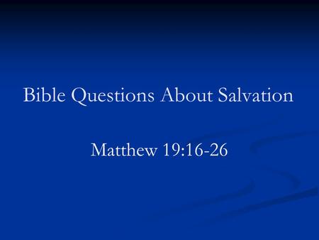 Bible Questions About Salvation Matthew 19:16-26.
