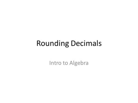 Rounding Decimals Intro to Algebra.