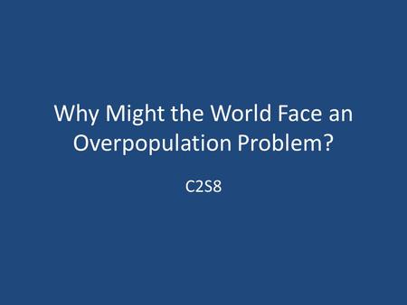 Why Might the World Face an Overpopulation Problem? C2S8.