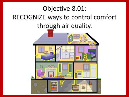 Objective 8.01: RECOGNIZE ways to control comfort through air quality.