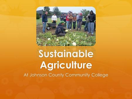 Sustainable Agriculture At Johnson County Community College.