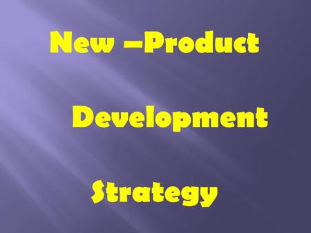 New –Product Development Strategy. New Product Development The development of original products, product improvements, product modifications, and new.