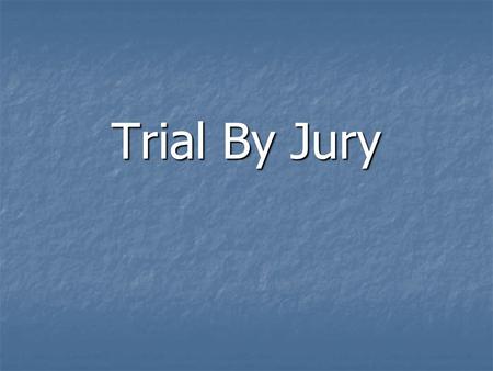 Trial By Jury. Stages In a Trial by Jury Accused is arraigned Jury is selectedJudge addresses jury and instructs them to pick a foreperson Crown presents.