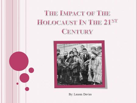 By: Lauren Davies. The Holocaust was a tragic event that effected the victims physical state, physiological health, and the world as a whole.