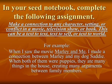 In your seed notebook, complete the following assignment. Make a connection to any character, setting, or conflict in a movie, television show, or book.