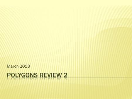 March 2013. 1. Which one of the following is a regular polygon?