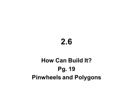 How Can Build It? Pg. 19 Pinwheels and Polygons