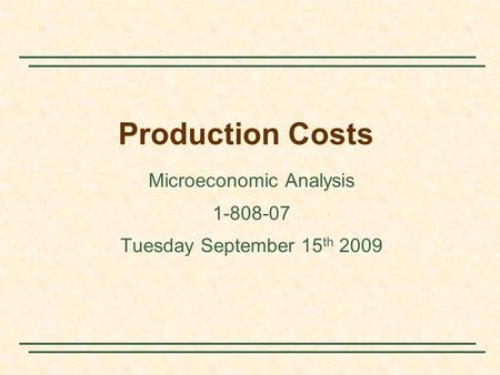 Production Costs Microeconomic Analysis 1-808-07 Tuesday September 15 th 2009.