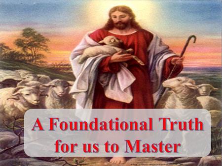 A Foundational Truth for us to Master 1. Three-Phase Pattern All we like sheep have gone astray; We have turned, every one, to his own way; And the LORD.