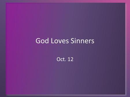 God Loves Sinners Oct. 12. Think About It … Describe a situation in which you needed to be rescued. What were some of your feelings, your emotions when.