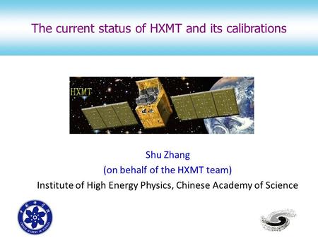 Shu Zhang (on behalf of the HXMT team) Institute of High Energy Physics, Chinese Academy of Science The current status of HXMT and its calibrations.