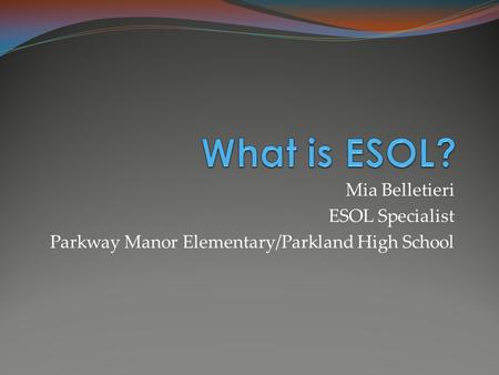 Mia Belletieri ESOL Specialist Parkway Manor Elementary/Parkland High School.