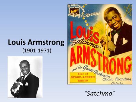 Louis Armstrong (1901-1971) “Satchmo”. Daniel Louis Armstrong was born in a run-down cabin in New Orleans, Louisiana, slum. His mother was just fifteen.