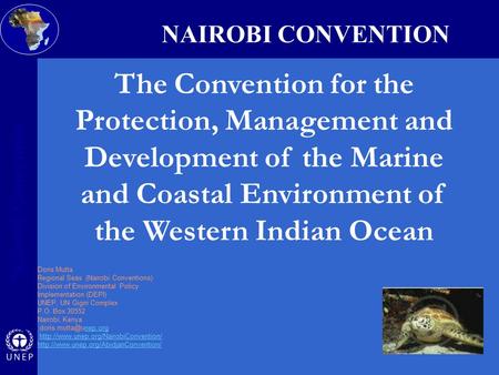 Nairobi Convention o Doris Mutta Regional Seas (Nairobi Conventions) Division of Environmental Policy Implementation (DEPI) UNEP, UN Gigiri Complex P.O.
