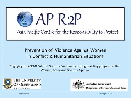 Engaging the ASEAN Political-Security Community through existing progress on the Women, Peace and Security Agenda Prevention of Violence Against Women.