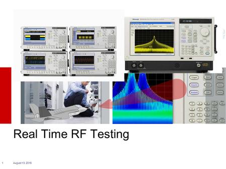 August 13, 20151 Real Time RF Testing. Tektronix Arbitrary Signal Generators.