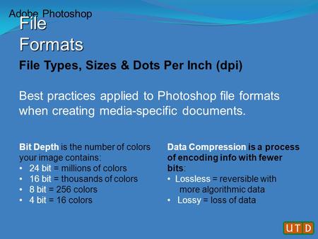 File Types, Sizes & Dots Per Inch (dpi) Best practices applied to Photoshop file formats when creating media-specific documents. Bit Depth is the number.