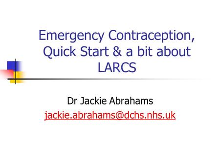 Emergency Contraception, Quick Start & a bit about LARCS